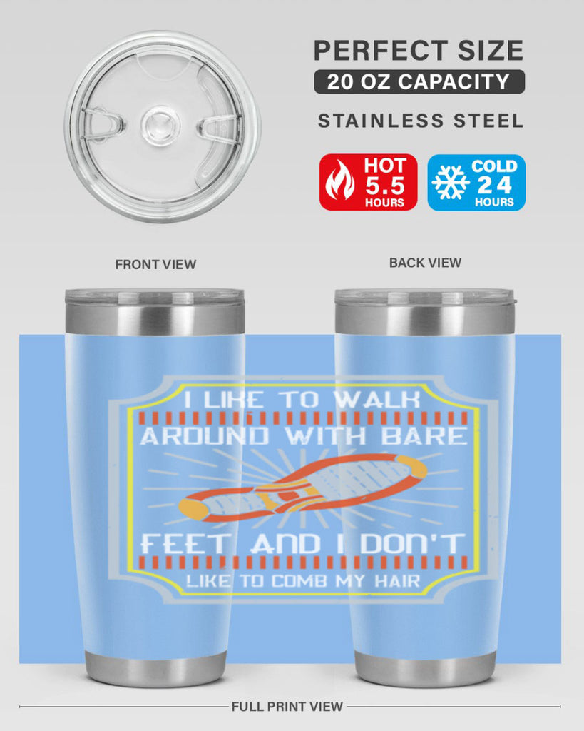 i like to walk around with bare feet and i dont like to comb my hair 67#- walking- Tumbler