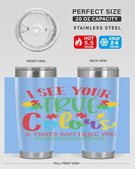 i see your true colors thats why i love you Style 24#- autism- Tumbler