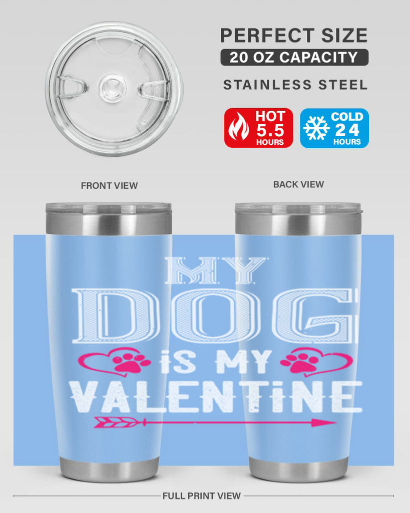 my dog is my valentine 38#- valentines day- Tumbler