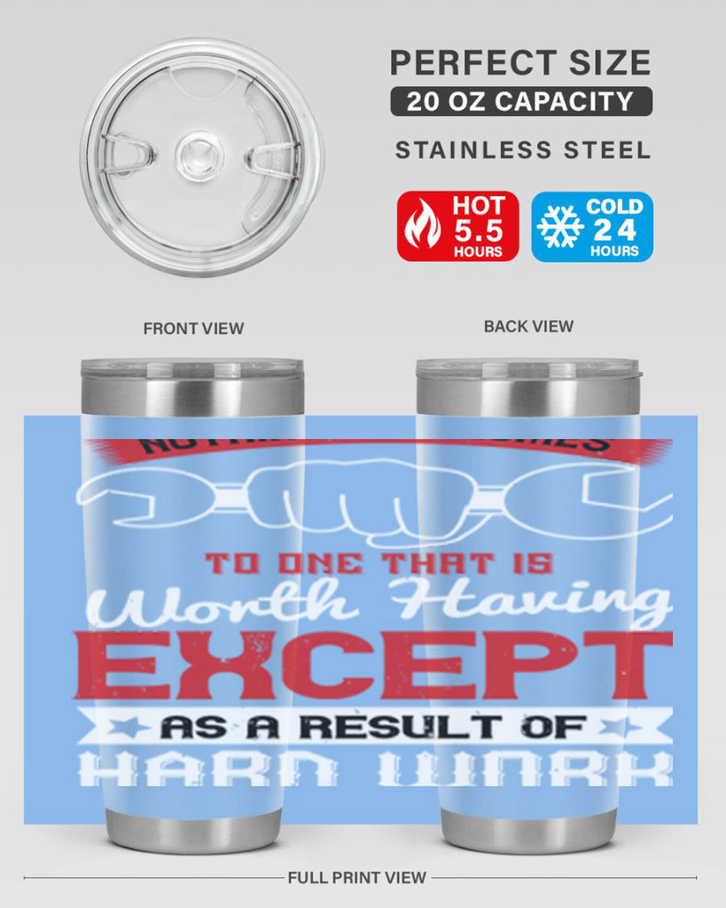 nothing ever comes to one that is worth having except as a result of hard work 23#- labor day- Tumbler