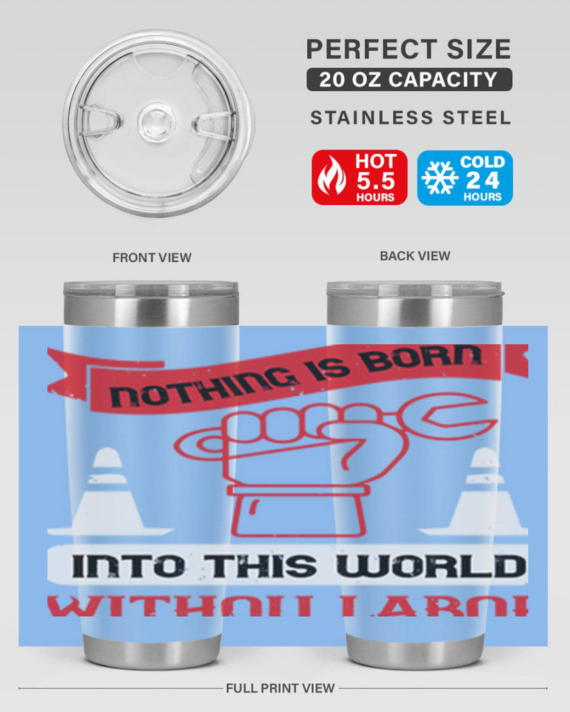 nothing is born into this world without labor 22#- labor day- Tumbler