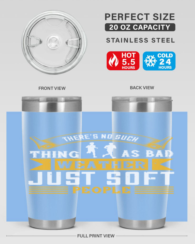 there’s no such thing as bad weather just soft people 8#- running- Tumbler