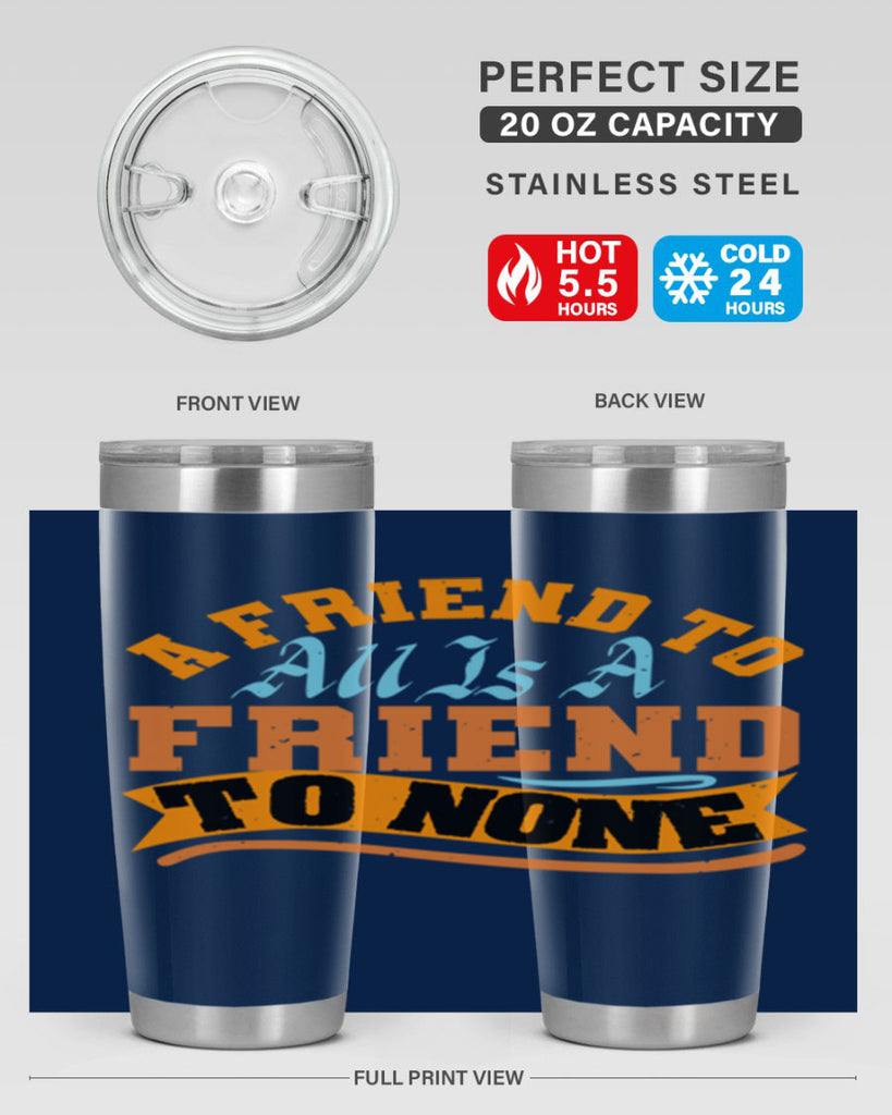 A friend to all is a friend to none Style 112#- Best Friend- Tumbler