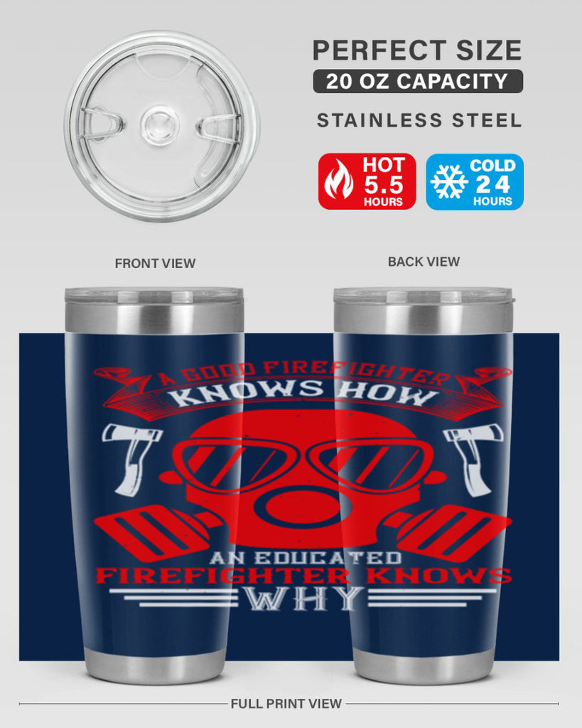 A good firefighter knows how an educated firefighter knows why Style 95#- fire fighter- tumbler