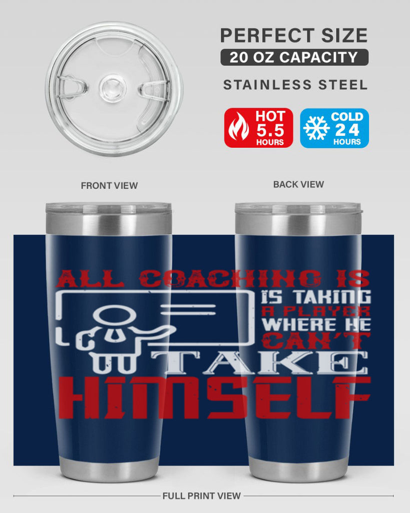 All coaching is is taking a player where he can’t take himself Style 6#- coaching- tumbler
