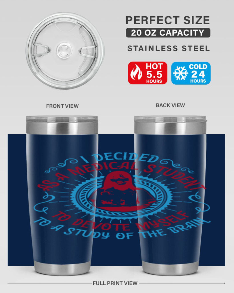 I decided as a medical student to devote myself to a study of the brain Style 49#- medical- tumbler