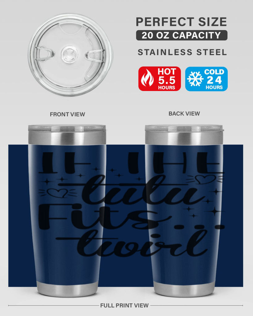 IF THE TUTU Fits50#- ballet- Tumbler