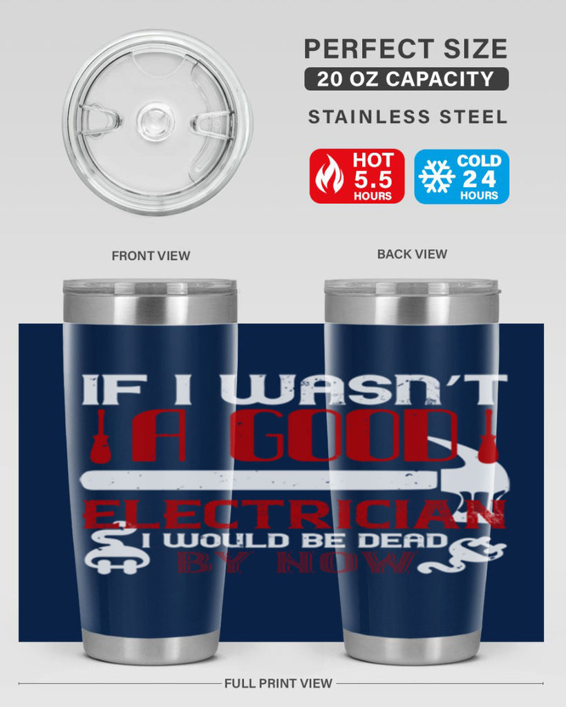 If i wasnt a good electrician i would be dead by now Style 32#- electrician- tumbler