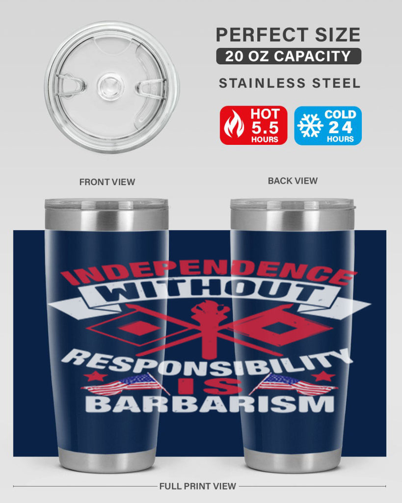 Independece without responsibilty barbarism Style 20#- Fourt Of July- Tumbler