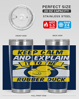 Keep calm and explain it to the rubber duck Style 31#- duck- Tumbler