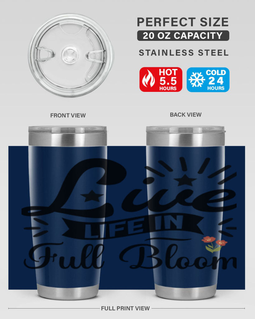 Live Life in Full Bloom 305#- spring- Tumbler