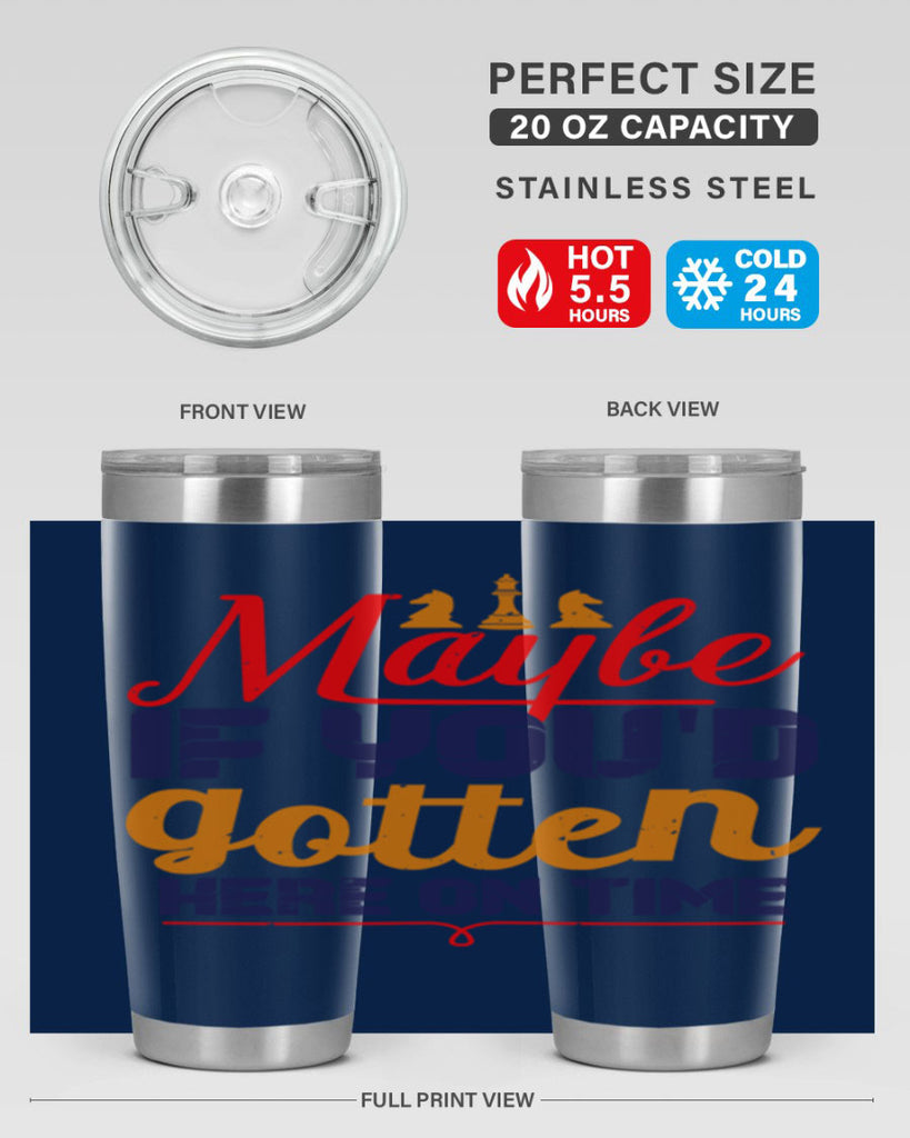 Maybe if youd gotten here on time 24#- chess- Tumbler