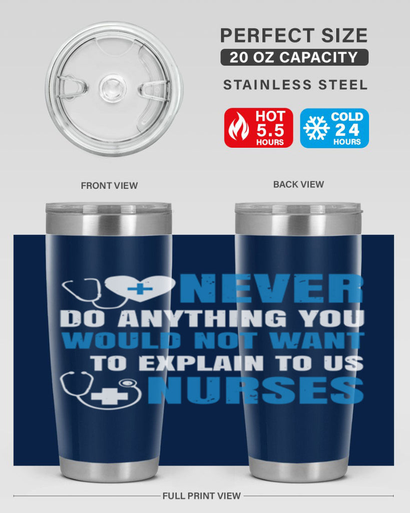 Never do anything you would not want to explain to us nurses Style 297#- nurse- tumbler