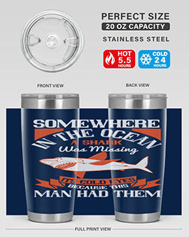 Somewhere in the ocean a shark was missing its cold eyes because this man had them Style 20#- shark  fish- Tumbler