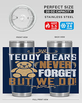 Teddy Bears never forget, but we do! 29#- Bears- Tumbler