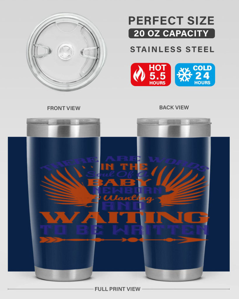 There are words in the soul of a newborn baby wanting and waiting to be written Style 6#- baby- tumbler