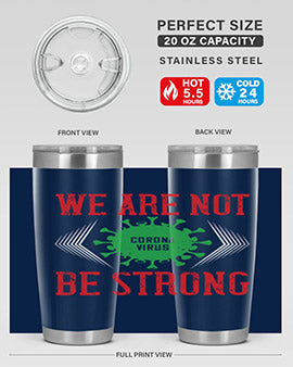 We are not be strong Style 12#- corona virus- Tumbler