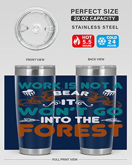 Work is not a bear, it won’t go into the forest 79#- Bears- Tumbler