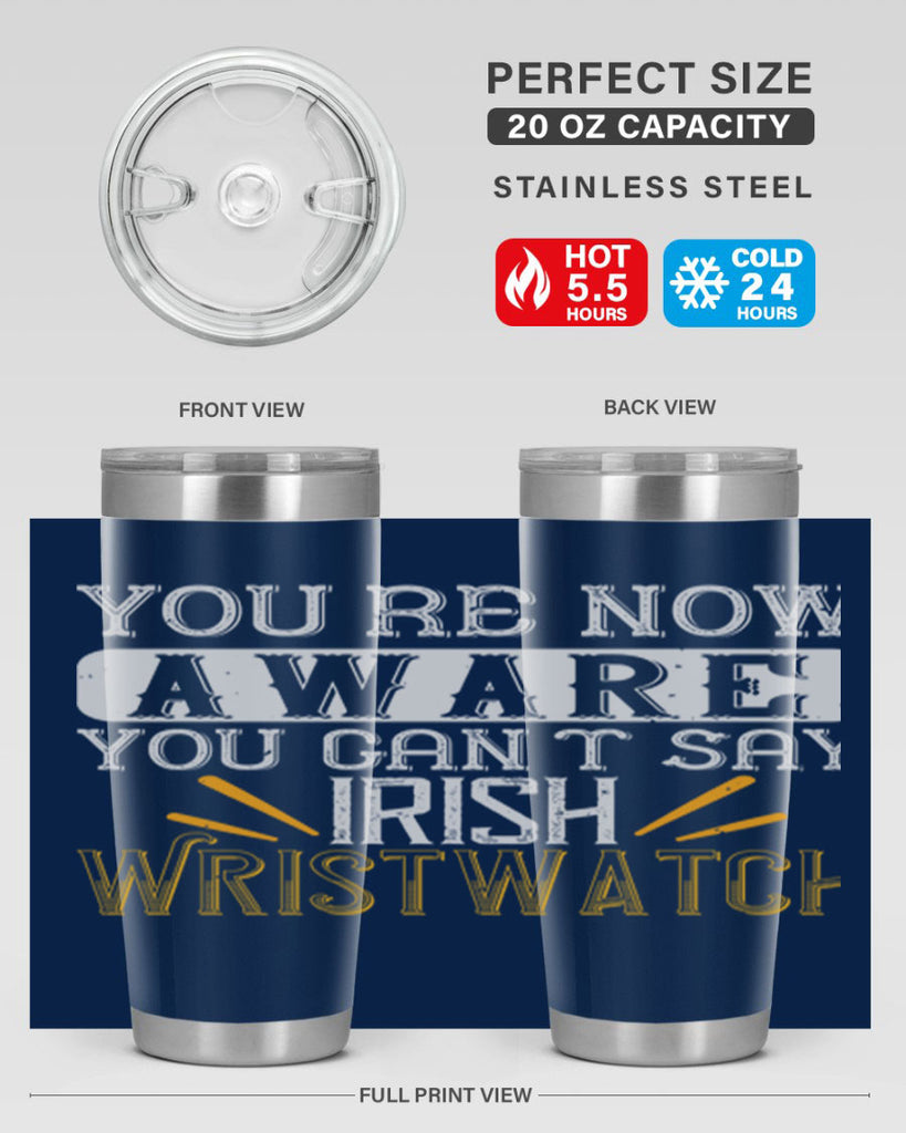 Youre now aware you cant say Irish Wristwatch Style 4#- St Patricks Day- Tumbler