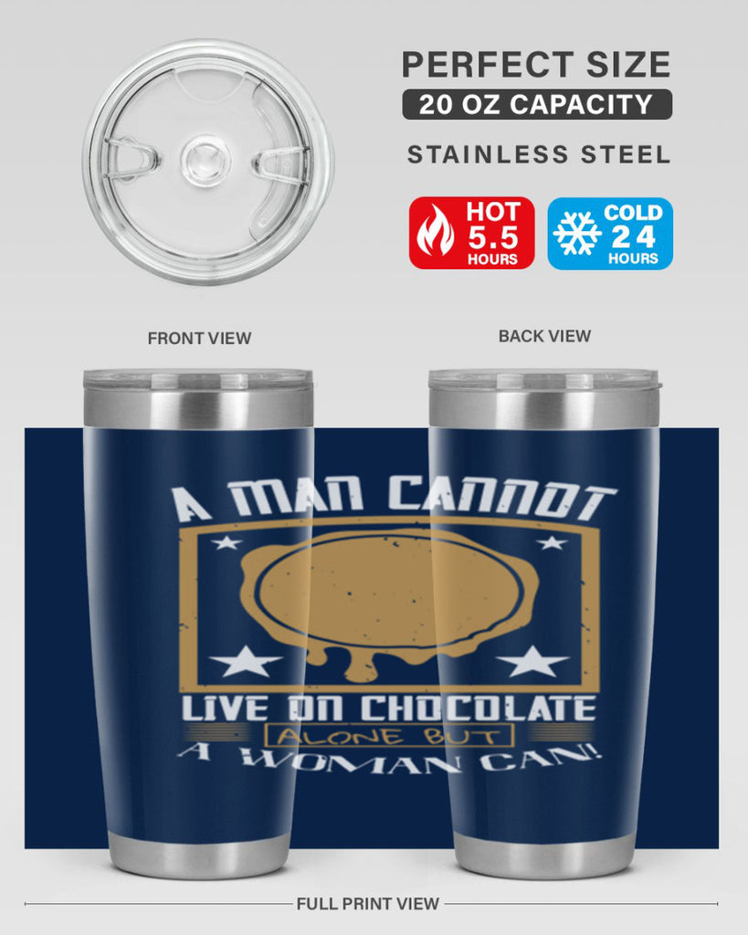 a man cannot live on chocolate alonebut a woman can 39#- chocolate- Tumbler