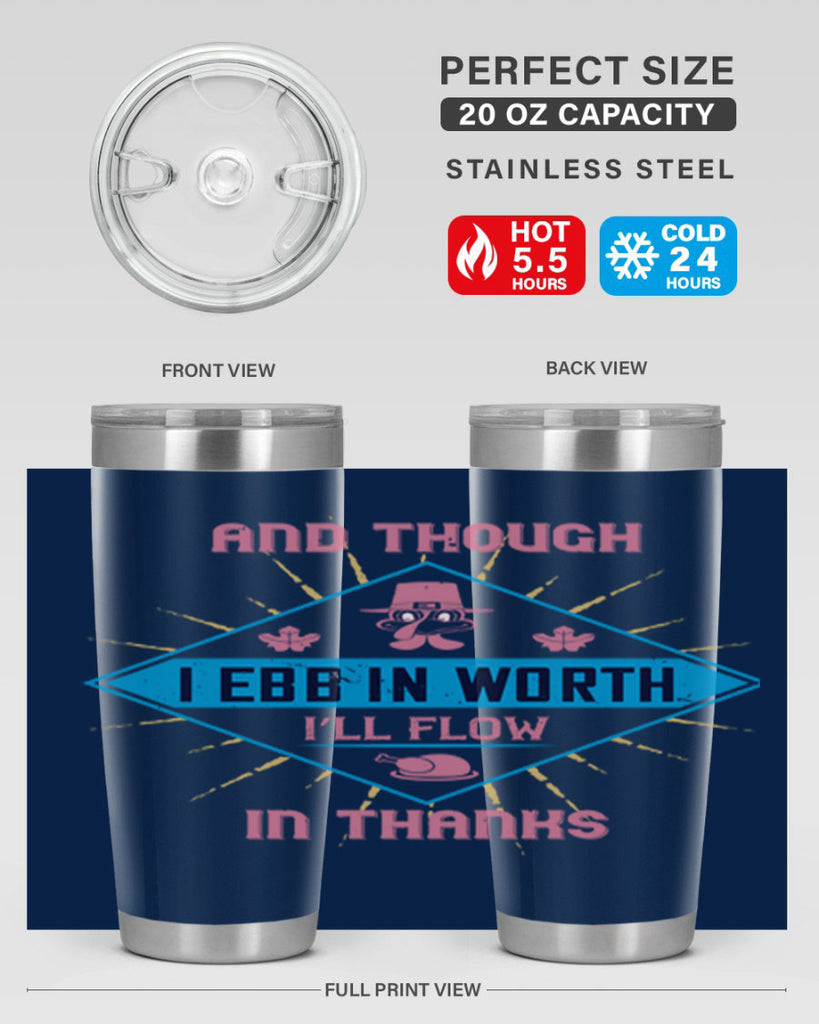 and though i ebb in worth i’ll flow in thanks 49#- thanksgiving- Tumbler