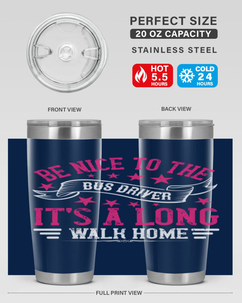 be nice to the bus driver it’s a long walk homee Style 45#- bus driver- tumbler
