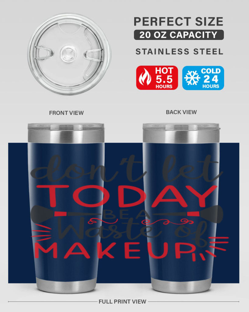 don’t let today be a waste of makeup Style 158#- make up- Tumbler