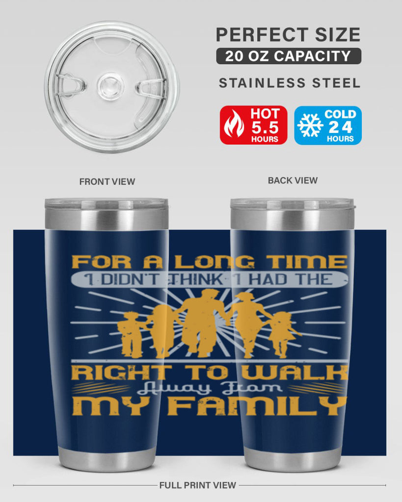 for a long time i didnt think i had the right to walk away from my family 89#- walking- Tumbler