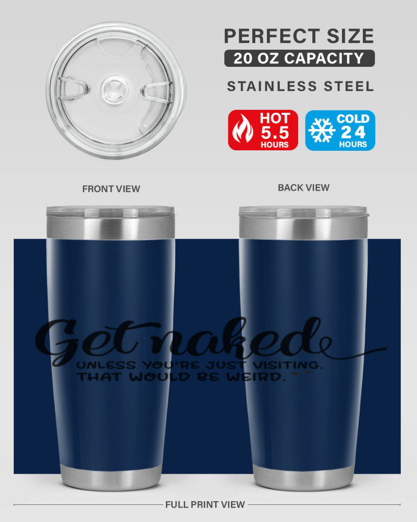 get naked unless youre just visiting that would be weird 79#- bathroom- Tumbler