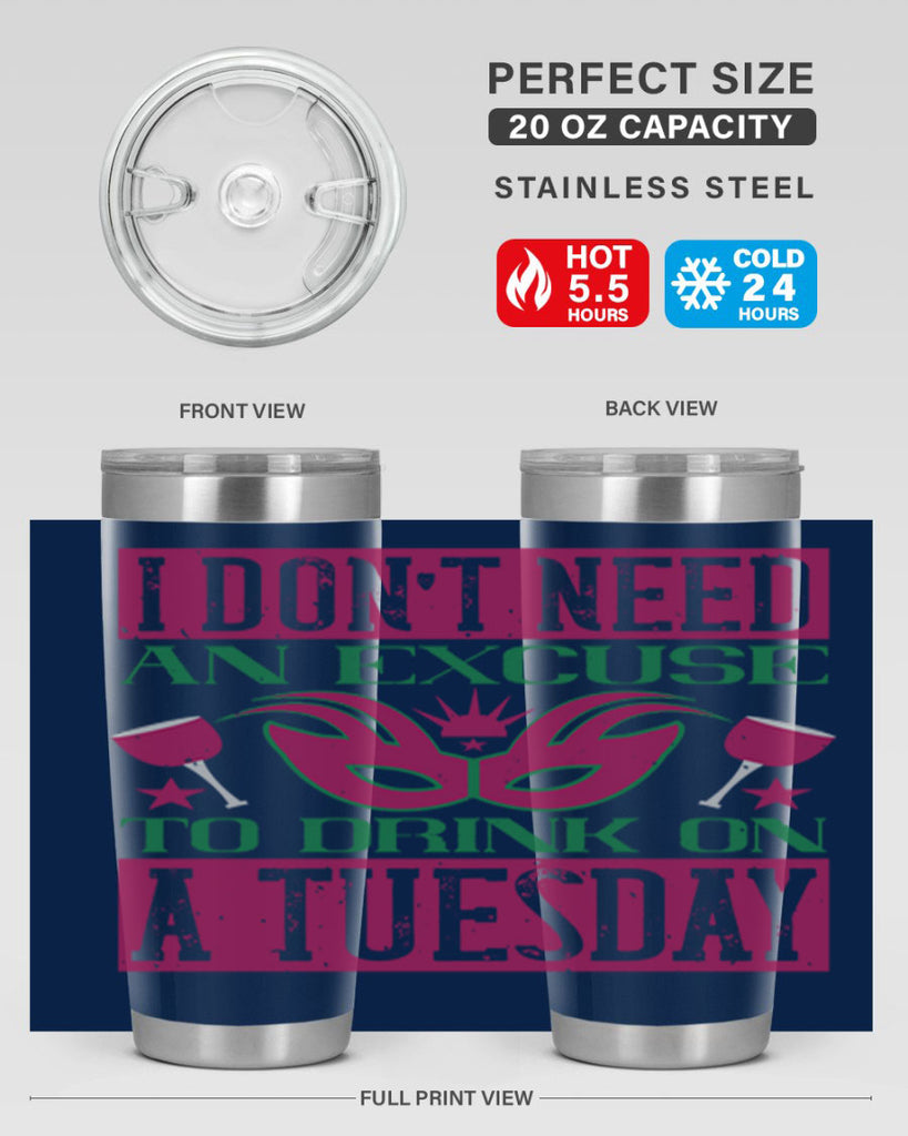 i dont need an excuse to drink on a tuesday 68#- mardi gras- Tumbler