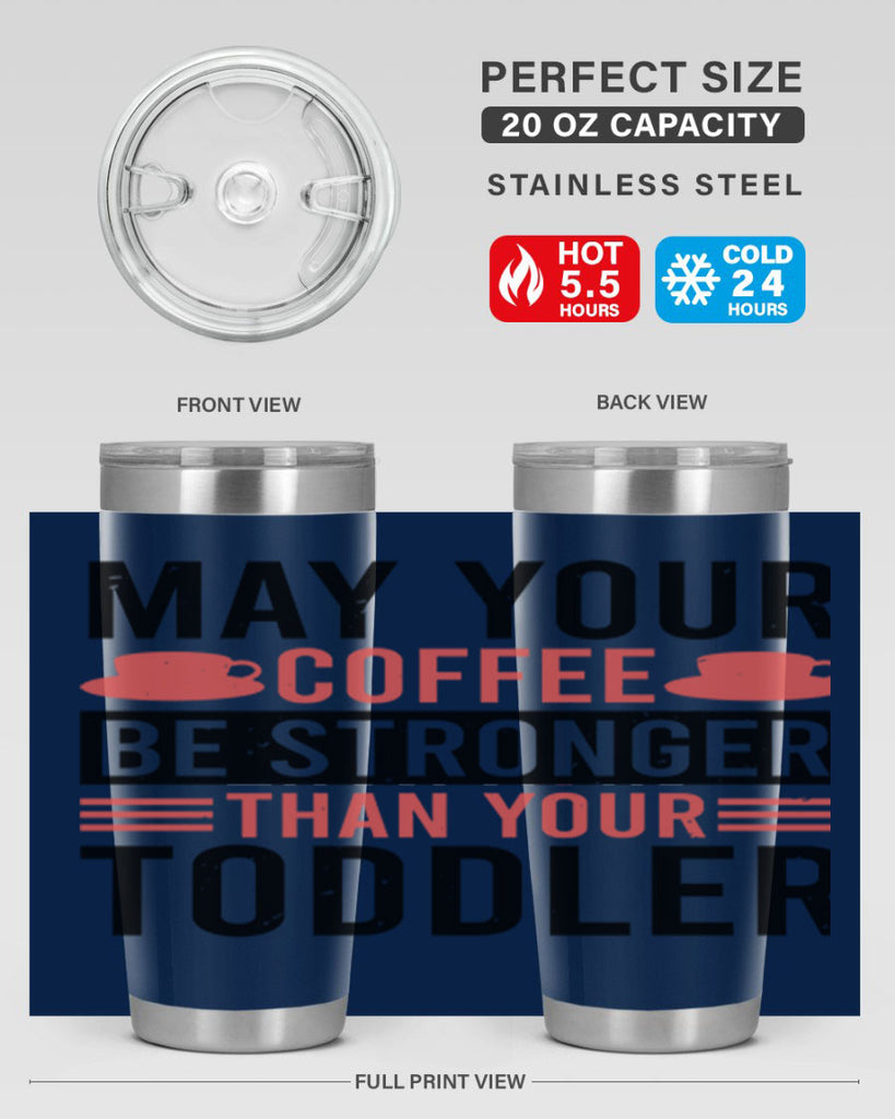 may your coffee be stronger than your toddler 54#- mothers day- Tumbler