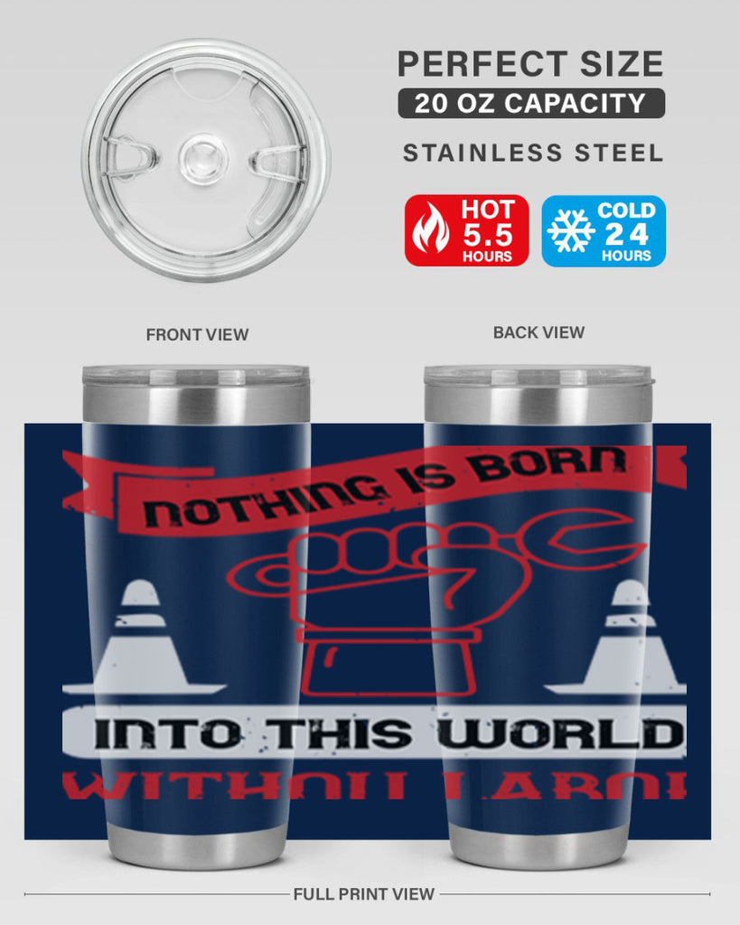 nothing is born into this world without labor 22#- labor day- Tumbler