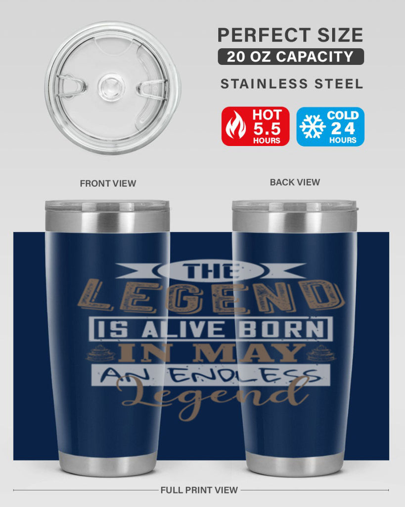 the legend is alive born in may an endless legend Style 28#- birthday- tumbler