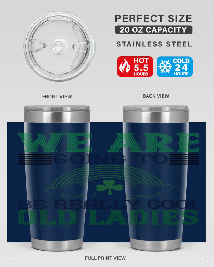 we are going to be really cool old ladies Style 7#- St Patricks Day- Tumbler