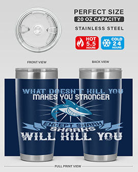 what doesnt kill you makes you stronger except shark sharks will kill you Style 4#- shark  fish- Tumbler