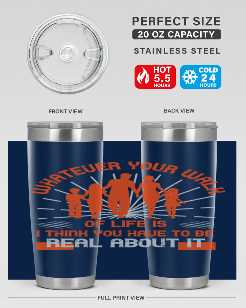 whateuer your walh of life is i think you haue to be real about it 13#- walking- Tumbler