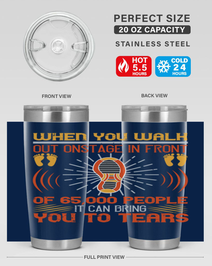 when you walk out onstage in front of people it can bring you to tears 7#- walking- Tumbler