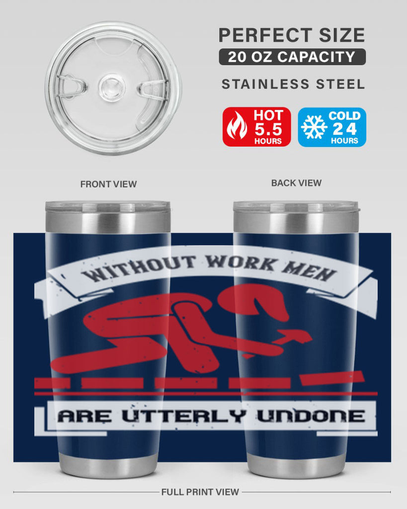 without work men are utterly undone 7#- labor day- Tumbler