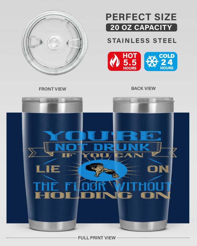 youre not drunk if you can lie on the floor without holding on 13#- drinking- Tumbler