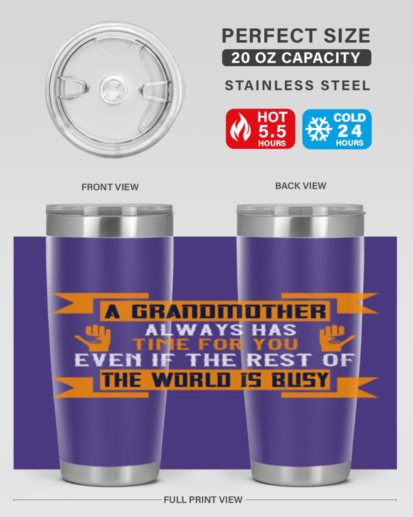 A grandmother always has time for you even if the rest of the world is busy 56#- grandma - nana- Tumbler