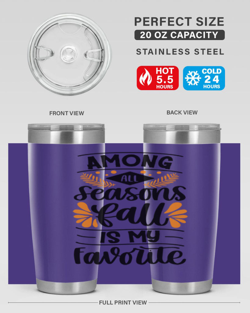 Among All Seasons Fall Is My Favorite 471#- fall- Tumbler