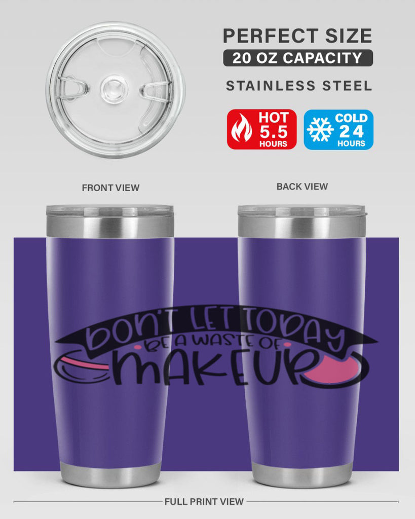 Dont Let Today Be A Waste Of Makeup Style 106#- make up- Tumbler