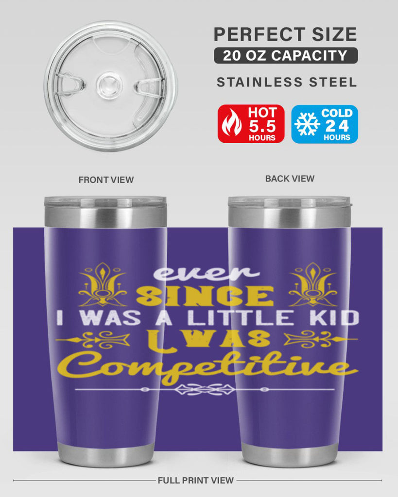 Ever since I was a little kid I was competitive Style 40#- baby- Tumbler