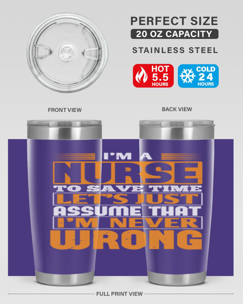 I’m a nurse to save time let’s just assume that i’m never wrong Style 298#- nurse- tumbler
