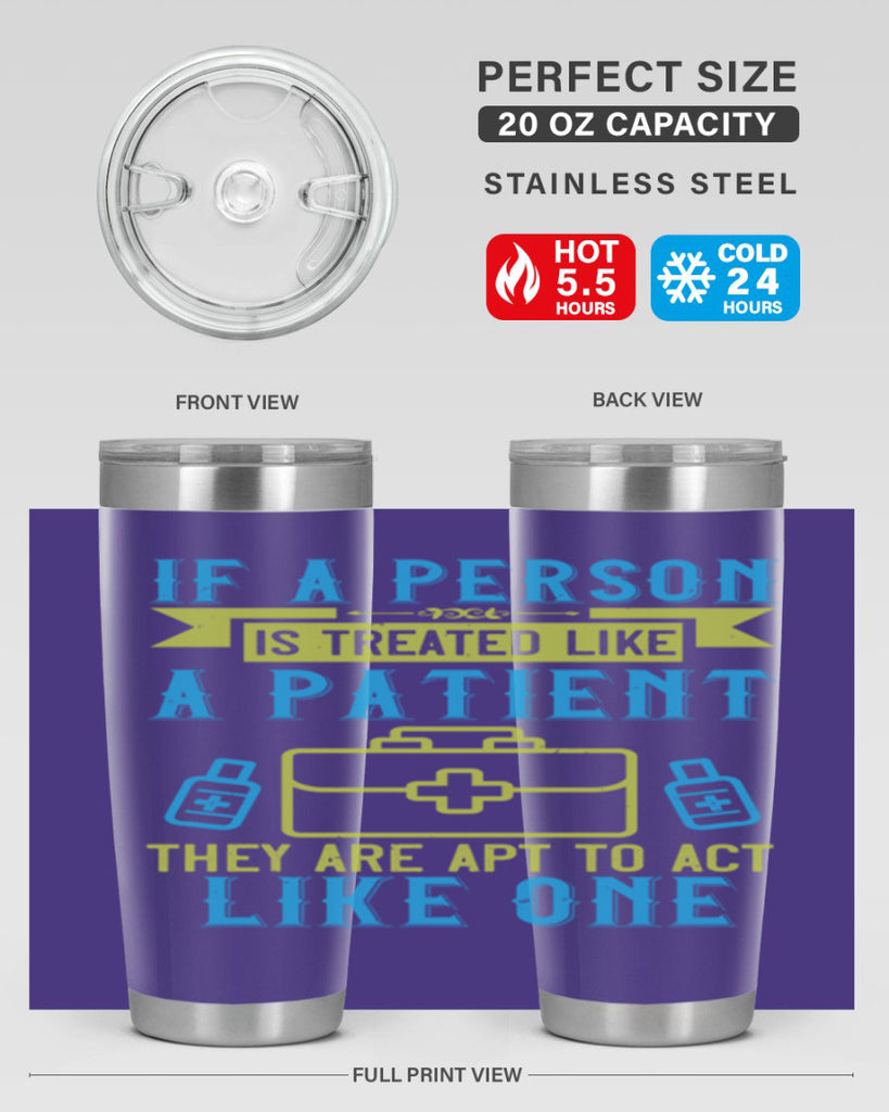 If a person is treated like a patient they are apt to act like one Style 40#- medical- tumbler