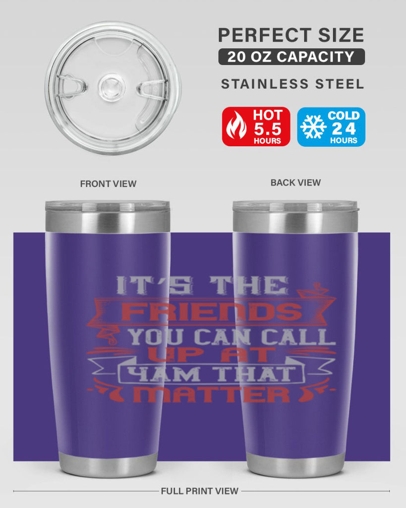 It’s the friends you can call up at am that matter Style 75#- Best Friend- Tumbler