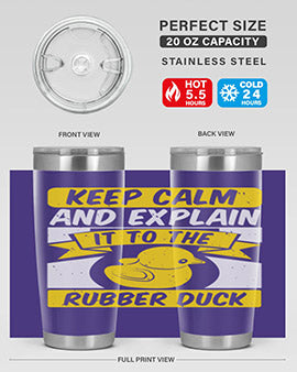 Keep calm and explain it to the rubber duck Style 31#- duck- Tumbler