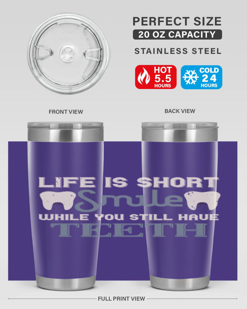 Life is short smile while you still Style 27#- dentist- tumbler