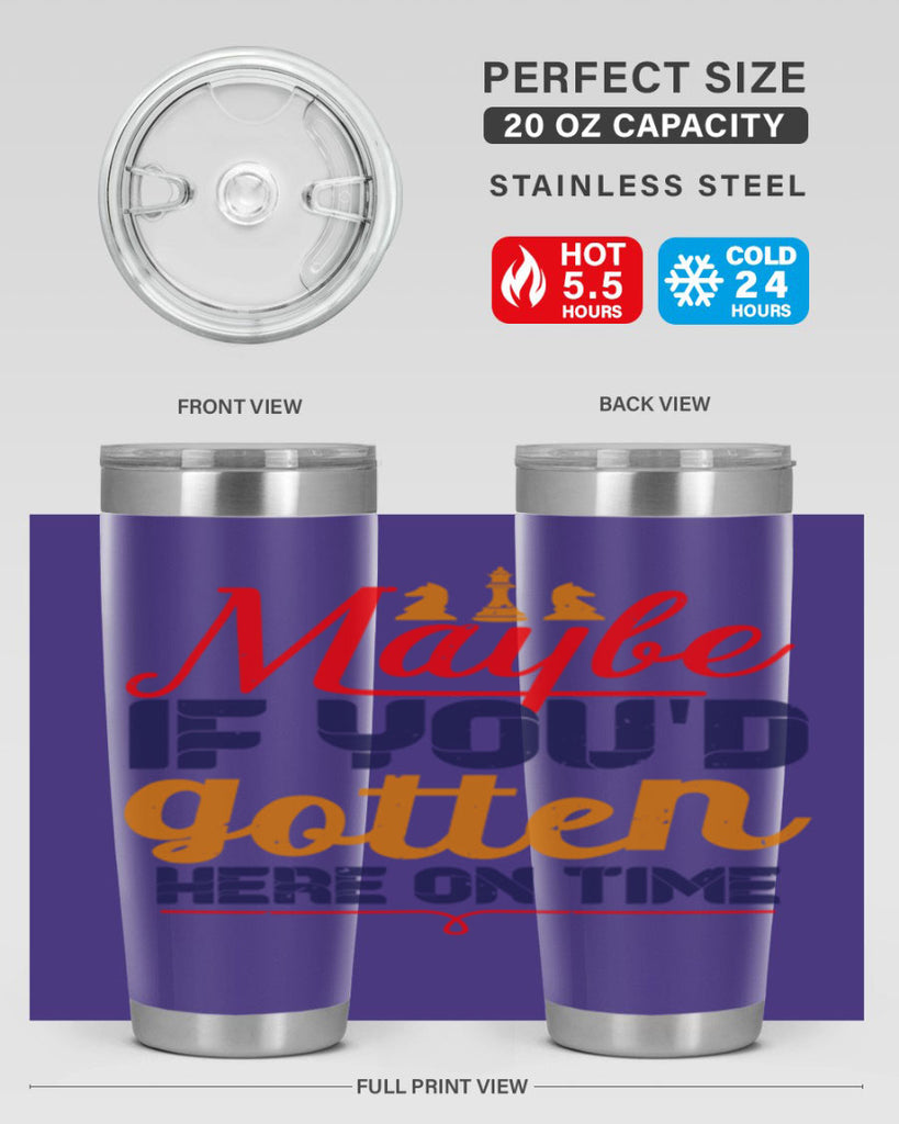 Maybe if youd gotten here on time 24#- chess- Tumbler