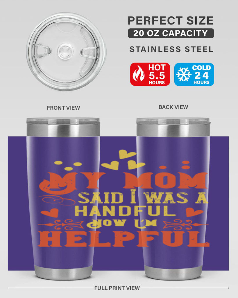 My mom said I was a handful Now I’m helpful Style 25#- baby- Tumbler